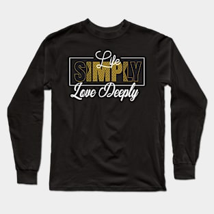 Life Simply, Love Deeply Modern Typography T-shirt Design. Long Sleeve T-Shirt